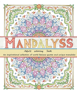 Mandalyss: Adult Coloring Book. An inspirational collection of world famous quotes and unique mandalas - Faina, Kety (Translated by), and Guidi, Samanta (Contributions by), and Moretti, Michael