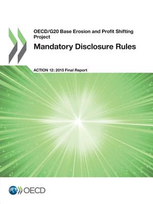 Mandatory disclosure rules: action 12 - 2015 final report - Organisation for Economic Co-operation and Development