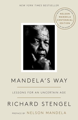 Mandela's Way: Lessons for an Uncertain Age - Stengel, Richard, and Mandela, Nelson (Preface by)