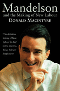 Mandelson: And the Making of New Labour - Macintyre, Donald