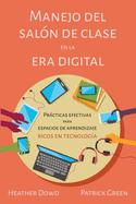 Manejo del sal?n de clases en la era digital: Prcticas Efectivas para Espacios de Aprendizaje Ricos en Tecnolog?a (Spanish Edition)
