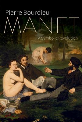 Manet: A Symbolic Revolution - Bourdieu, Pierre, and Collier, Peter (Translated by), and Rigaud-Drayton, Margaret (Translated by)