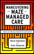 Maneuvering the Maze of Managed Care: Skills for Mental Health Practitioners
