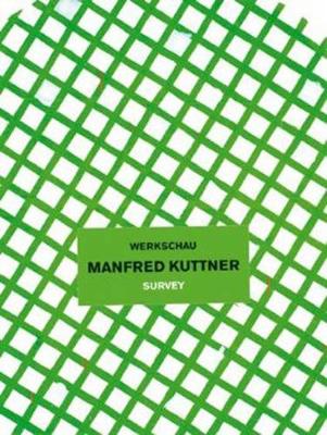 Manfred Kuttner: Werkschau - Hein, Birgit, and Kuttner, Tobias, and Mehring, Christine