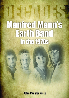 Manfred Mann's Earth Band in the 1970s: Decades - Van der Kiste, John