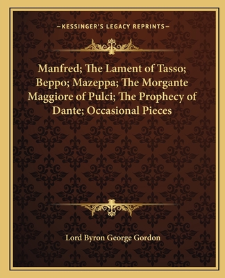 Manfred; The Lament of Tasso; Beppo; Mazeppa; The Morgante Maggiore of Pulci; The Prophecy of Dante; Occasional Pieces - Gordon, Lord Byron George