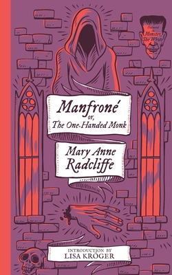 Manfrone; or, The One-Handed Monk (Monster, She Wrote) - Radcliffe, Mary Anne, and Krger, Lisa (Introduction by)