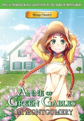 Manga Classics Anne of Green Gables - Montgomery, L M, and Chan, Crystal, and Chan, Kuma