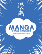 Manga Comic Notebook: Create Your Own Manga Comics, Variety of Templates For Manga Comic Book Drawing, (Blue Manga)-[Professional Binding]