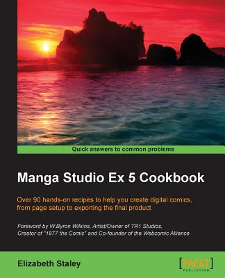 Manga Studio Ex 5 Cookbook - Staley, Elizabeth