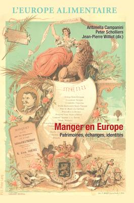 Manger En Europe: Patrimoines, Echanges, Identites - Campanini, Antonella (Editor), and Scholliers, Peter (Editor), and Williot, Jean-Pierre (Editor)