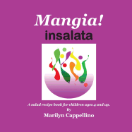 Mangia! Insalata: A Recipe Book for Children Ages 4 and Up.