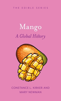 Mango: A Global History - Kirker, Constance L., and Newman, Mary