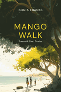 Mango Walk: Poems & Short Stories