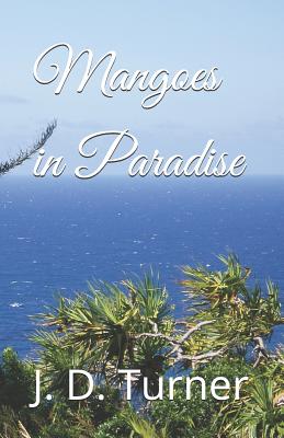 Mangoes in Paradise - Turner, J D