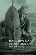 Mangrove Man: Dialogics of Culture in the Sepik Estuary