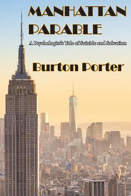 Manhattan Parable: A Psychologist's Tale of Suicide and Salvation - Porter, Burton