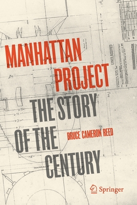 Manhattan Project: The Story of the Century - Reed, Bruce Cameron