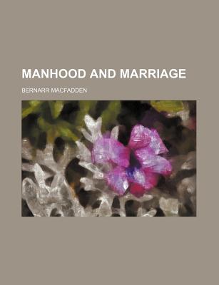 Manhood and marriage - MacFadden, Bernarr