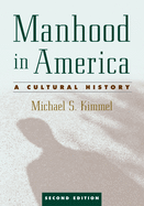 Manhood in America: A Cultural History, 2nd edition