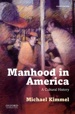 Manhood in America - Kimmel, Michael
