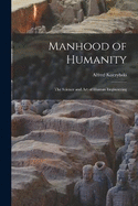 Manhood of Humanity: The Science and Art of Human Engineering