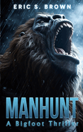 Manhunt: A Bigfoot Thriller
