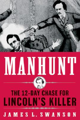 Manhunt: The 12-Day Chase for Lincoln's Killer - Swanson, James L