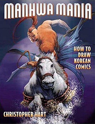 Manhwa Mania: How to Draw Korean Comics - Hart, Christopher