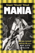 Mania: Tartan, Turmoil and My Life as a Bay City Roller