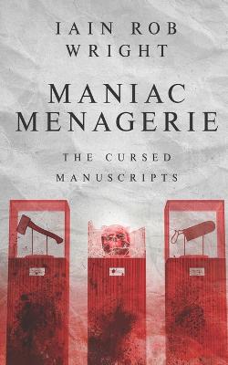 Maniac Menagerie: the scariest thriller you'll ever read - Wright, Iain Rob