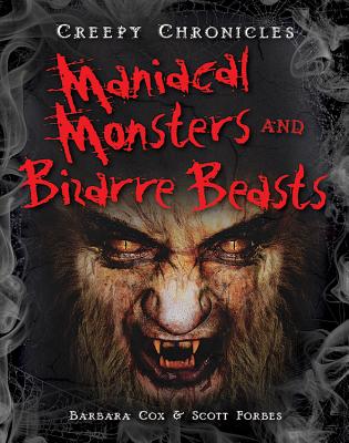 Maniacal Monsters and Bizarre Beasts - Cox, Barbara, and Forbes, Scott