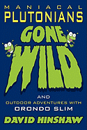 Maniacal Plutonians Gone Wild: Outdoor Adventures with Orondo Slim