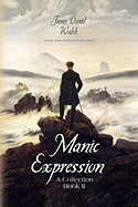 Manic Expression: A Collection Book II - Walsh, James Daniel