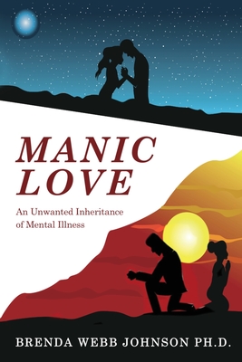 Manic Love: An Unwanted Inheritance - Johnson, Brenda Webb