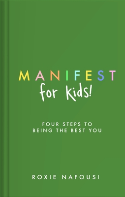 Manifest for Kids: FOUR STEPS TO BEING THE BEST YOU - Nafousi, Roxie
