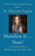 Manifest It ... Now!: A 5-Step Guide to Manifesting Your Best Life