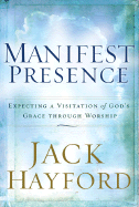 Manifest Presence: Expecting a Visitation of Gods Grace Through Worship