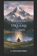 Manifest Your Dreams: Harnessing the Power of the Law of Attraction