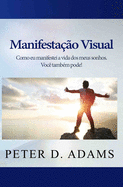 Manifestao Visual: Como eu manifestei a vida dos meus sonhos. Voc tambm pode!