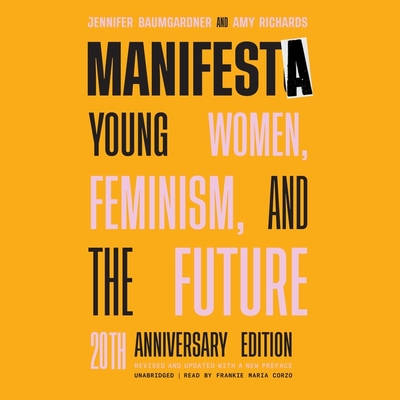 Manifesta, 20th Anniversary Edition: Young Women, Feminism, and the Future - Baumgardner, Jennifer, and Richards, Amy, and Corzo, Frankie (Read by)