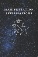 Manifestation Affirmations: Guide book - that will help you manifest what your heart desires.
