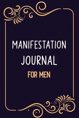 Manifestation Journal for Men: SIMPLE Way to Manifest ALL Your Desires and Dreams, Track Manifesting Techniques, Law of Attraction Journal/Vision Board Book/Planner/Visualization and Positive Affirmations Journal - Studio, Voloxx