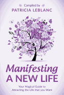 Manifesting a New Life: Your Magical Guide to Attracting the Life That You Want