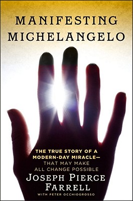 Manifesting Michelangelo: The Story of a Modern-Day Miracle--That May Make All Change Possible - Farrell, Joseph Pierce, and Occhiogrosso, Peter