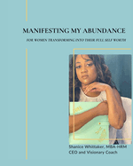 Manifesting My Abundance: For women transforming into their full self worth