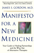 Manifesto for a New Medicine: Your Guide to Healing Partnerships and the Wise Use of Alternative Therapies