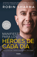 Manifiesto Para Los Hroes de Cada Da: Activa Tu Positivismo, Maximiza Tu Productividad, Sirve Al Mundo / The Everyday Hero Manifesto