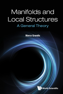 Manifolds and Local Structures: A General Theory - Grandis, Marco