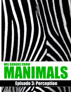 Manimals: Episode 3- Perception